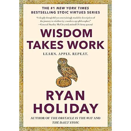 Wisdom Takes Work: Learn. Apply. Repeat. (The Stoic Virtues Series) (eBook)
